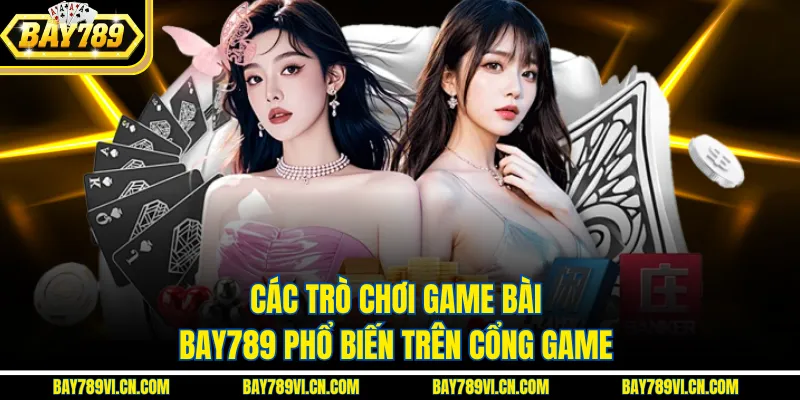 Các trò chơi game bài bay789 phổ biến trên cổng game