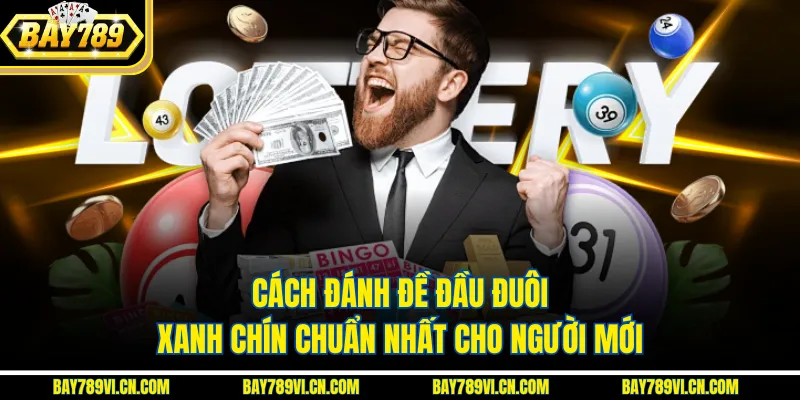 Cách Đánh Đề Đầu Đuôi Xanh Chín Chuẩn Nhất Cho Người Mới