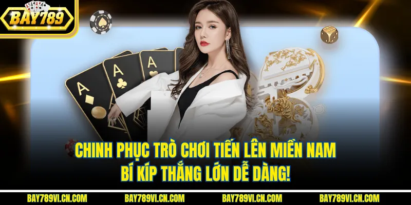 Chinh Phục Trò Chơi Tiến Lên Miền Nam – Bí Kíp Thắng Lớn Dễ Dàng!