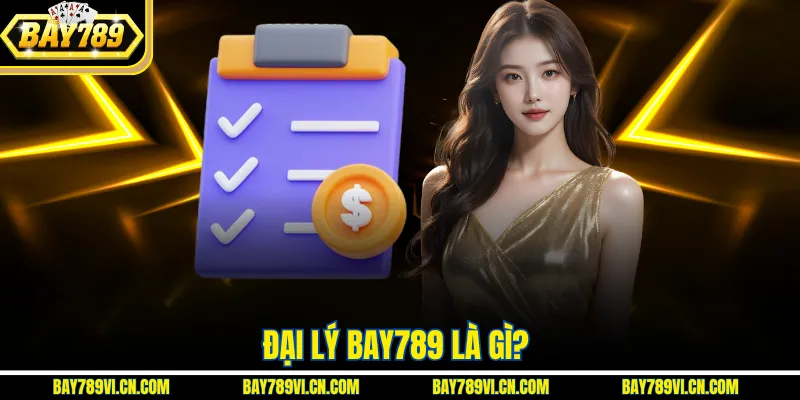 Đại lý Bay789 là gì?