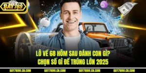 Lô Về 68 Hôm Sau Đánh Con Gì? Chọn Số Gì Để Trúng Lớn 2025