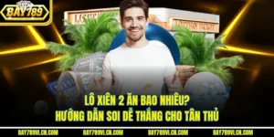 Lô Xiên 2 Ăn Bao Nhiêu? Hướng Dẫn Soi Dễ Thắng Cho Tân Thủ