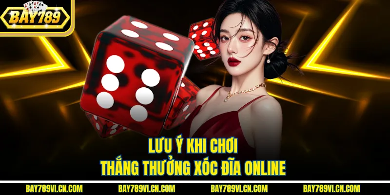 Lưu ý khi chơi thắng thưởng xóc đĩa online