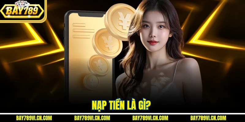 Nạp tiền là gì?