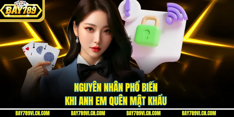 Nguyên nhân phổ biến khi anh em quên mật khẩu