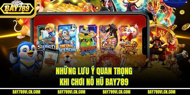 Những lưu ý quan trọng khi chơi nỗ hũ bay789